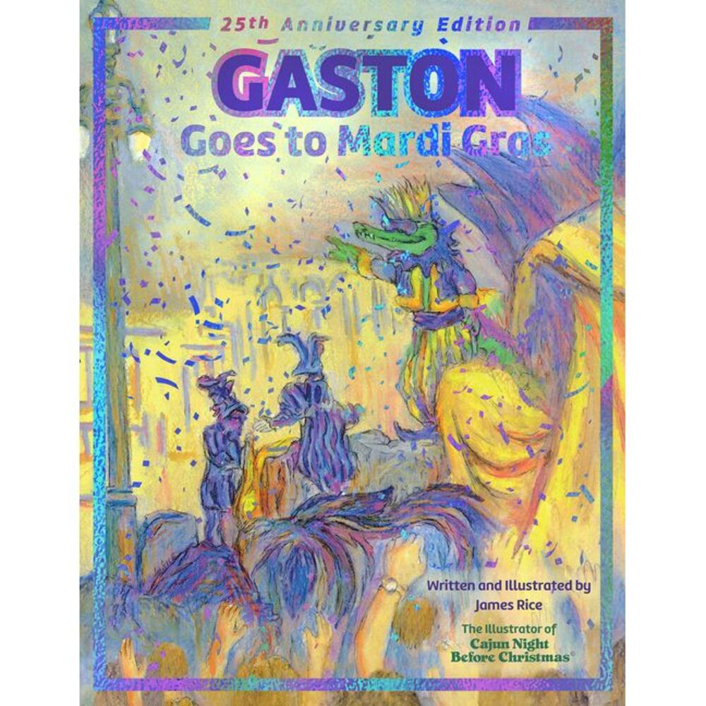 Gaston(r) Goes to Mardi Gras: 25th Anniversary Edition -- James Rice